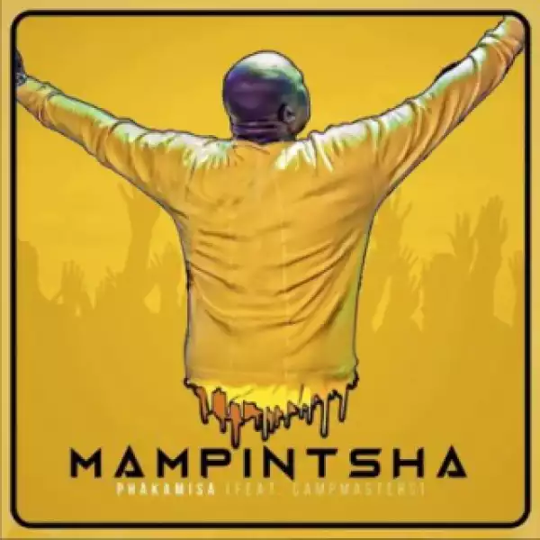 Mampintsha - Phakamisa ft CampMasters